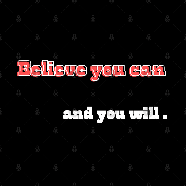 Believe you can, and you will by Bekadazzledrops