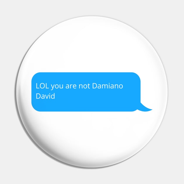 lol you are not Damiano David Pin by GOT A FEELING