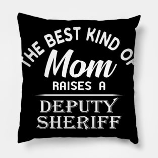 Deputy Sheriff Mom - Best kind of mom raises a deputy sheriff Pillow