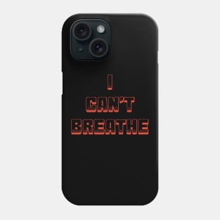 I CAN'T BREATHE Phone Case