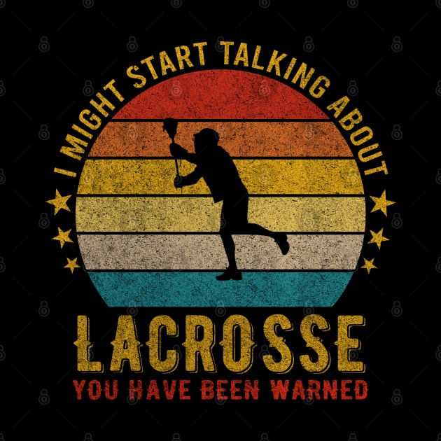 I Might Start Talking about Lacrosse - Funny Design by mahmuq