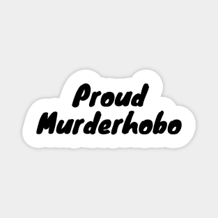 Proud murderhobo Magnet