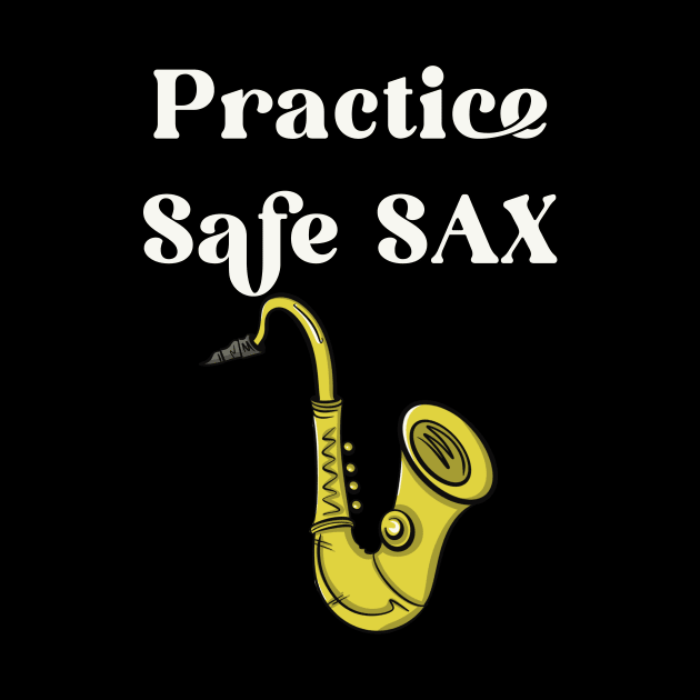 Practice Safe Sax by Brianjstumbaugh