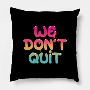 We Don't Quit Pillow