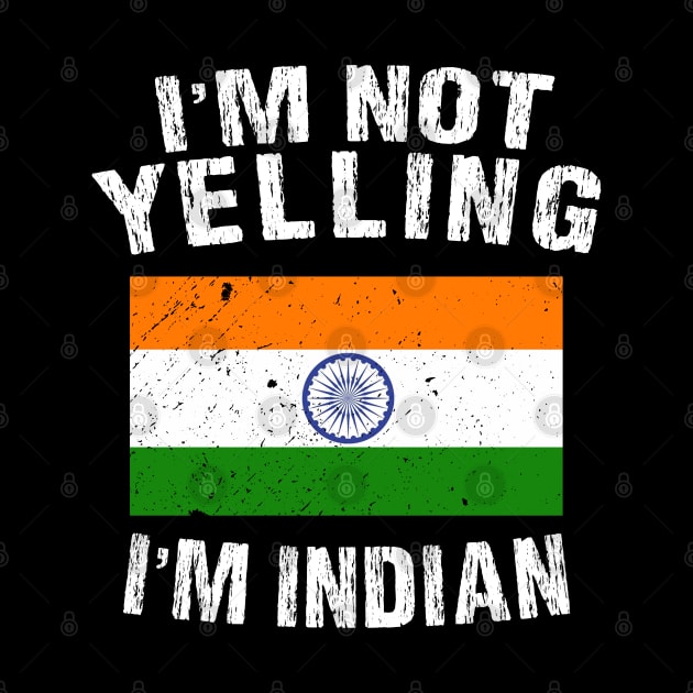 I'm Not Yelling I'm Indian by TShirtWaffle1