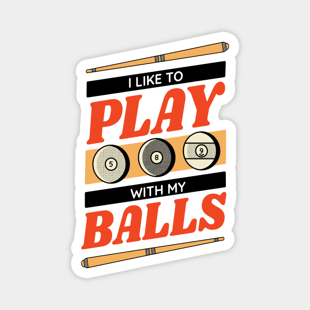 I Like to Play with my Balls // Funny Pool Player Billiards Player Magnet by SLAG_Creative