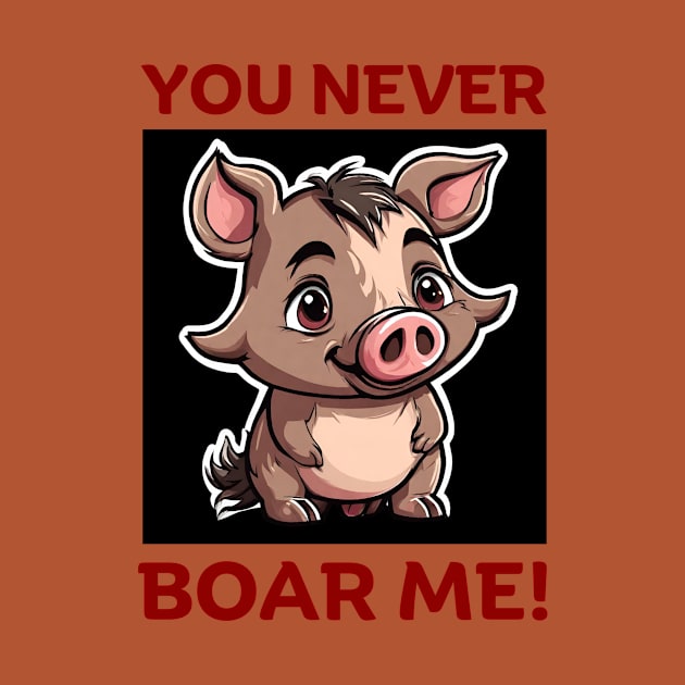 You Never Boar Me | Boar Pun by Allthingspunny