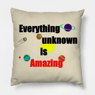 Everything unknown is amazing Pillow