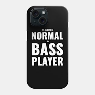 Funny IT'S HARD TO BE A NORMAL BASS PLAYER Phone Case