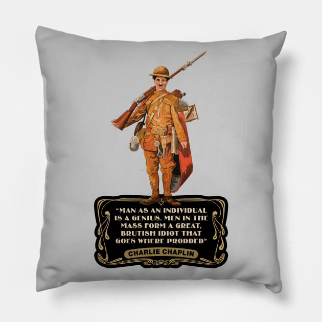 Charlie Chaplin Quotes: "Man As An Individual Is A Genius. Men In The Mass Form A Great, Brutish Idiot That Goes Where Prodded" Pillow by PLAYDIGITAL2020