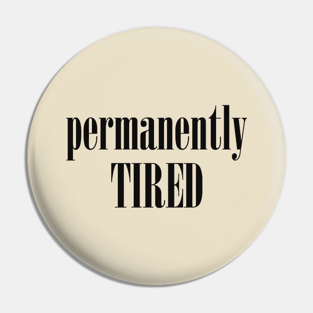 Permanently tired Pin by alexagagov@gmail.com