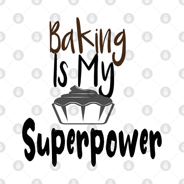 Baking Is My Superpower Funny Baker Gift by zedmr