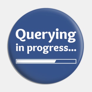Querying in Progress Pin