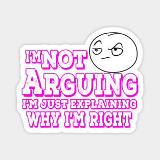 I'm Not Arguing I'm Just Explaining Why I'm Right Pink Magnet