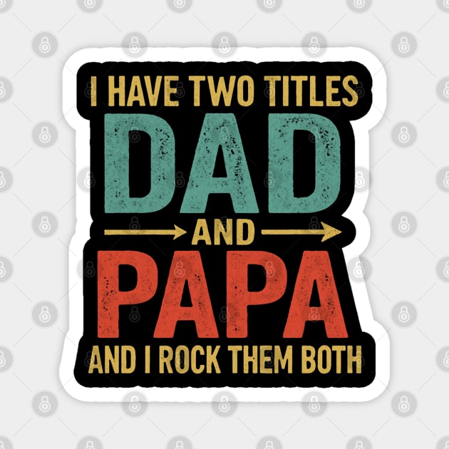 I Have Two Titles Dad And Papa Funny Father's Day Dad Magnet by Creatifly Graphic Tees