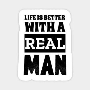 Life Is Better With A Real Man Magnet