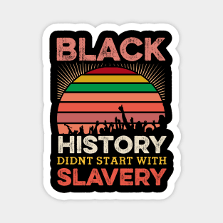 Black History Didn;t Start with slavery, Black History, Black lives matter Magnet