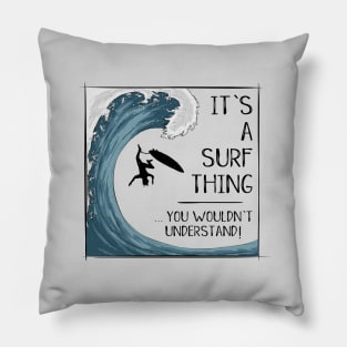 It’ A Surf Thing you wouldn't understand! Pillow