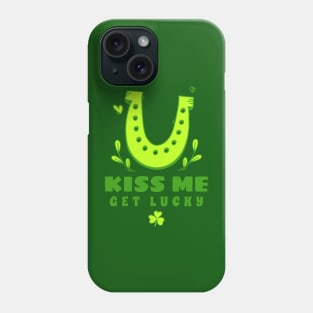 Kiss Me Get Lucky - Funny St Patricks Day Quotes Phone Case