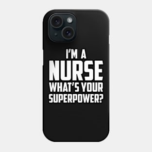 I'm a Nurse What's Your Superpower White Phone Case