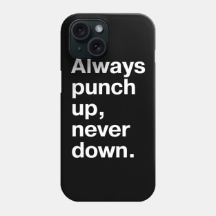 Always punch up, never down. Phone Case