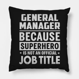 General Manager  Because Superhero Is Not An Official Job Title Pillow