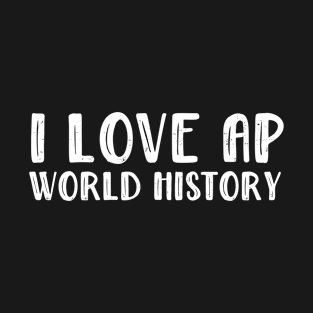 I Love AP World History Funny Simple Design AP World History T-Shirt