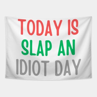 Today Is Slap An Idiot Day Tapestry