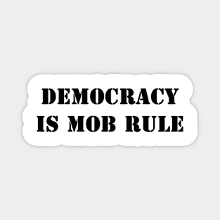 Democracy is mob rule Magnet