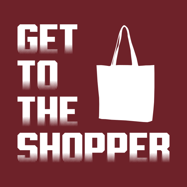 Get To The Shopper - White text by Ginger Bobby