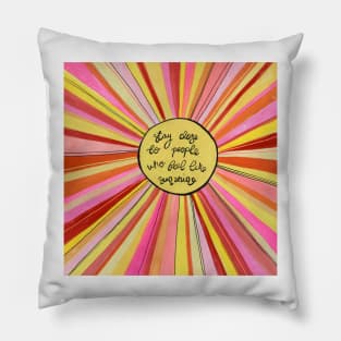 Stay close to people who feel like sunshine Pillow