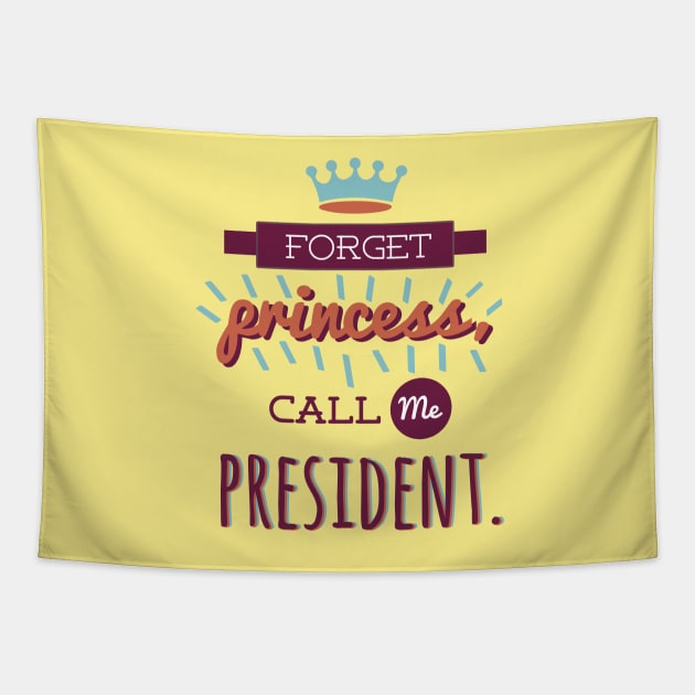 Foget Princess, Call Me President Tapestry by isabelast