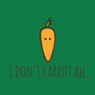 I Don't Carrot All T-Shirt