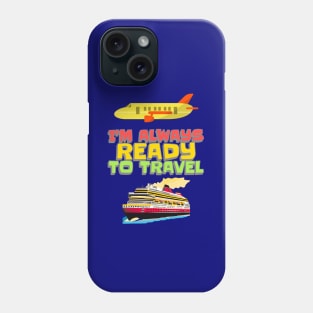 Always Ready To Travel Phone Case