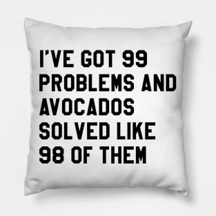 AVOCADOS SOLVED MY PROBS Pillow