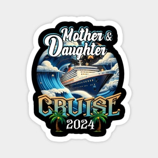 Mother And Daughter Cruising Together Cruise 2024 Family Magnet