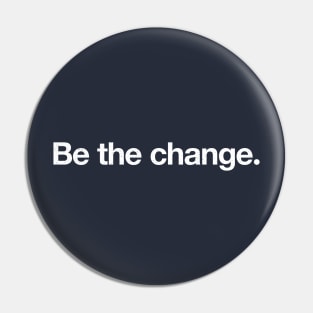 Be the change. Pin