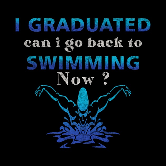 I Graduated Can I Go Back To Swimming Now by ysmnlettering