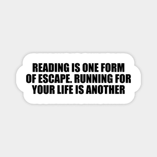 Reading is one form of escape. Running for your life is another Magnet