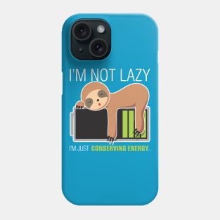 I'm Not Lazy. Just Conserving Energy Phone Case