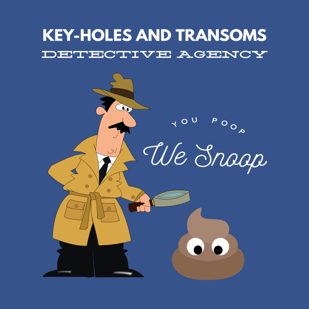 Key-Holes And Transoms Detective Agency You Poop We Snoop by MisterBigfoot