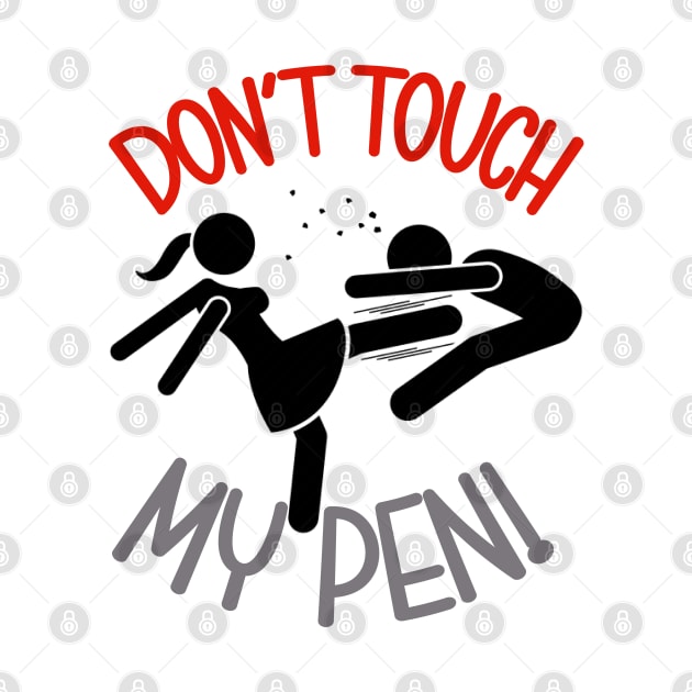 Don' touch my pen by Work Memes