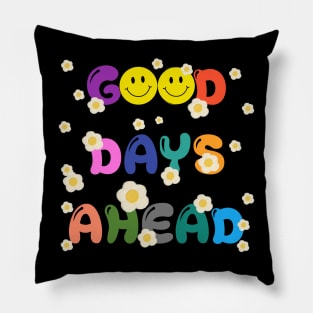 GOOD DAYS AHEAD Pillow