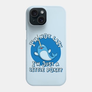 Funny Narwhal I'm Not Lazy I a Little Pokey Phone Case