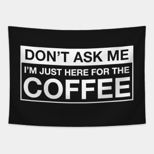 JUST HERE FOR THE COFFEE Tapestry