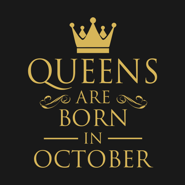 WOMEN BIRTHDAY QUEENS ARE BORN IN OCTOBER by dwayneleandro