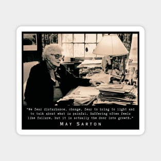 May Sarton portrait and quote:“We fear disturbance, change...” Magnet