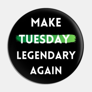 Make Tuesday Legendary Again Pin