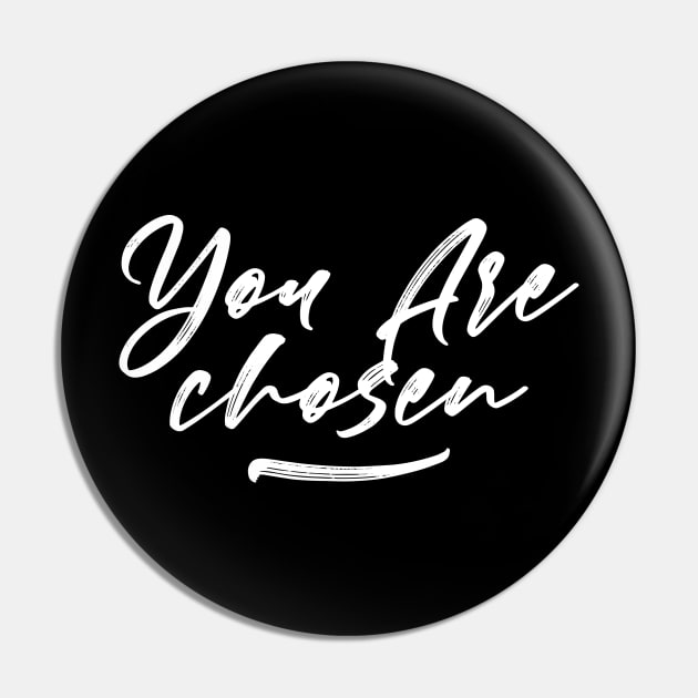 You Are Chosen Design Pin by Dojaja