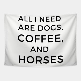 All I Need are Dogs, Coffee, and Horses Tapestry